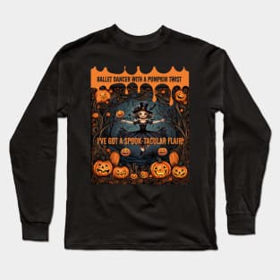 Cute Ballerina Halloween Ballet Dancer With a Pumpkin Twist I've Got a Spook-Tacular Flair! Long Sleeve T-Shirt